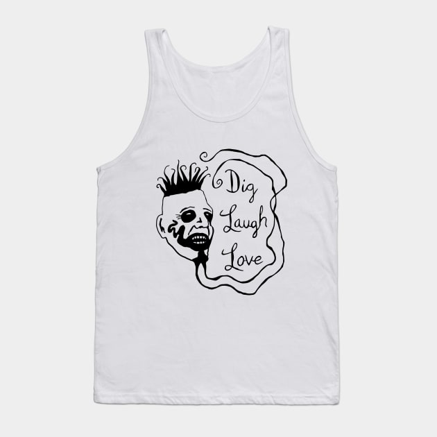 Dig Laugh Love Tank Top by bigbucketofguts